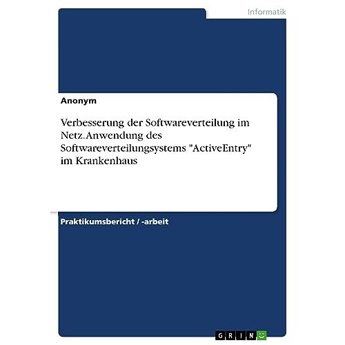 Anonymous – Verbesserung der Softwareverteilung im Netz. Anwendung des Softwareverteilungsystems ActiveEntry im Krankenhaus