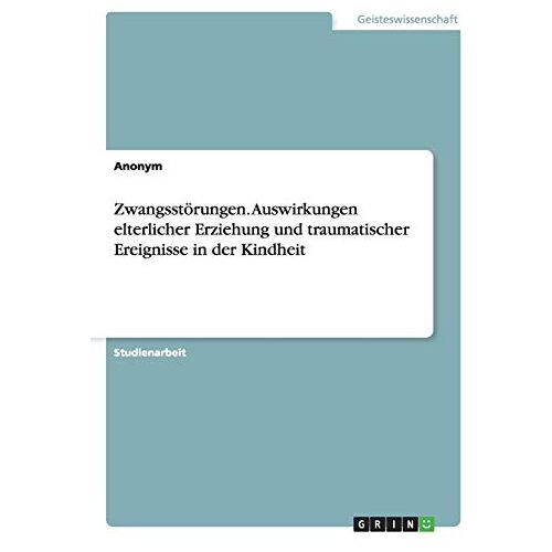 Anonym – Zwangsstörungen. Auswirkungen elterlicher Erziehung und traumatischer Ereignisse in der Kindheit