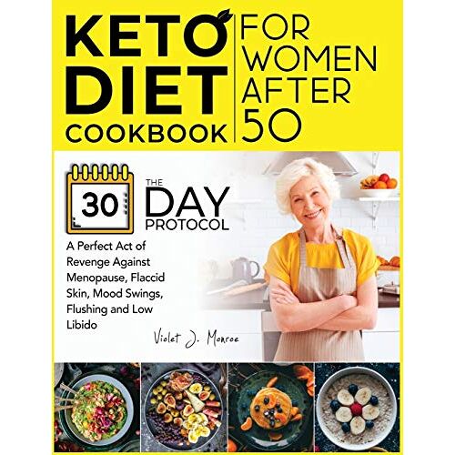 Monroe, Violet J. – Keto Diet Cookbook for Women After 50: The 30-Day Protocol You Need for a Perfect Act of Revenge Against Menopause, Flaccid Skin, Mood Swings, … Flushing and Low Libido (Everyday Keto Meals)