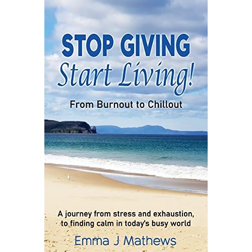 Emma Mathews – Stop Giving Start Living: From Burnout to Chillout