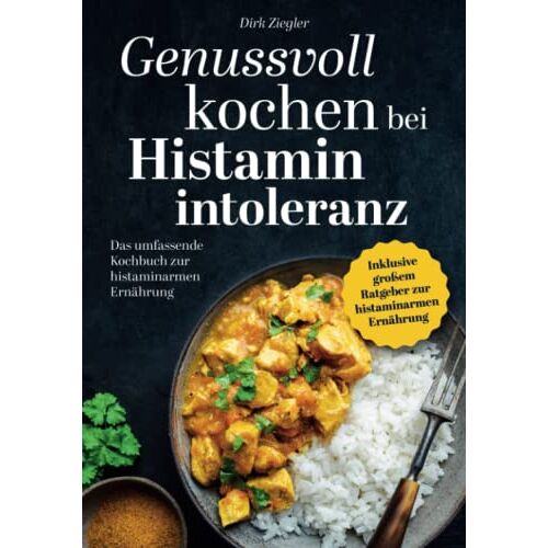 Dirk Ziegler – GEBRAUCHT Genussvoll kochen bei Histaminintoleranz: Das umfassende Kochbuch zur histaminarmen Ernährung – Preis vom 20.12.2023 05:52:08 h