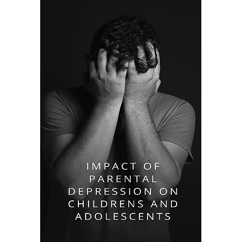 – Impact of parental depression Childrens and adolescents