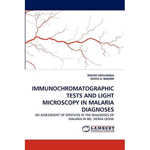 RASHID ANSUMANA – IMMUNOCHROMATOGRAPHIC TESTS AND LIGHT MICROSCOPY IN MALARIA DIAGNOSES: AN ASSESSMENT OF DIPSTICKS IN THE DIAGNOSES OF MALARIA IN BO, SIERRA LEONE