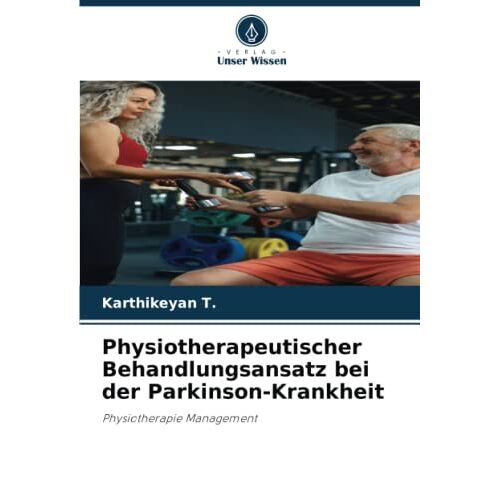 Karthikeyan T. – Physiotherapeutischer Behandlungsansatz bei der Parkinson-Krankheit: Physiotherapie Management