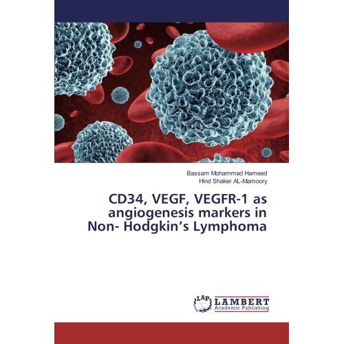 Bassam Mohammad Hameed – CD34, VEGF, VEGFR-1 as angiogenesis markers in Non- Hodgkin’s Lymphoma