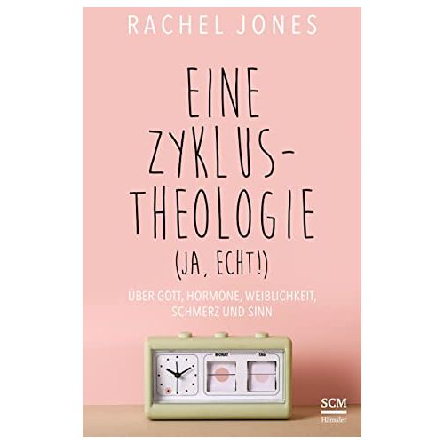 Rachel Jones – Eine Zyklus-Theologie (ja, echt!): Über Gott, Hormone, Weiblichkeit, Schmerz und Sinn