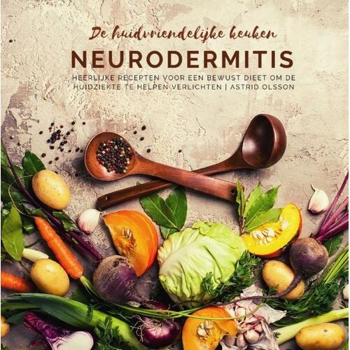 Astrid Olsson – De huidvriendelijke keuken: neurodermitis: Heerlijke recepten voor een bewust dieet om de huidziekte te helpen verlichten