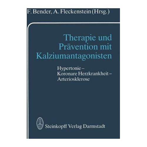 F. Bender – Therapie und Prävention mit Kalziumantagonisten: Hypertonie – Koronare Herzkrankheit – Arteriosklerose