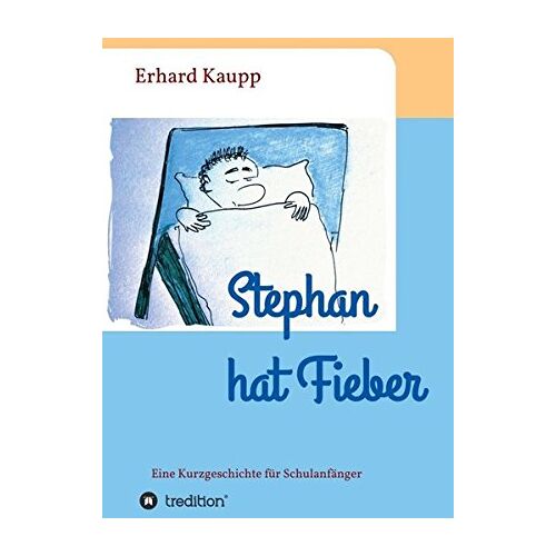 Erhard Kaupp – Stephan hat Fieber: Eine Kurzgeschichte für Schulanfänger