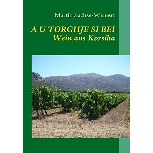 Martin Sachse-Weinert – A U Torghje Si Bei: Wein aus Korsika