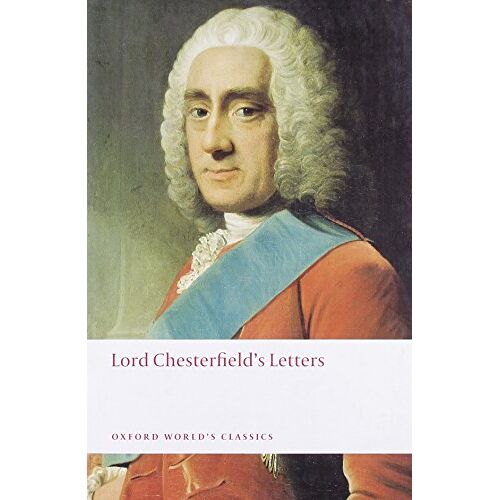 Chesterfield, Philip Dormer Stanhope – GEBRAUCHT Lord Chesterfield’s Letters (World Classics) – Preis vom 07.01.2024 05:53:54 h