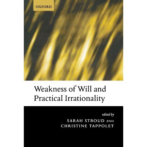 Sarah Stroud – Weakness Of Will And Practical Irrationality