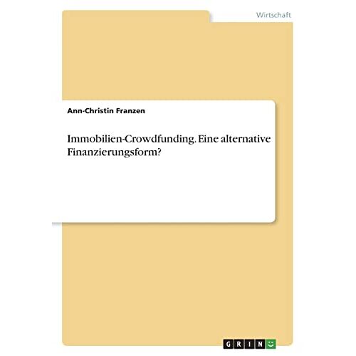 Ann-Christin Franzen - Immobilien-Crowdfunding. Eine alternative Finanzierungsform?