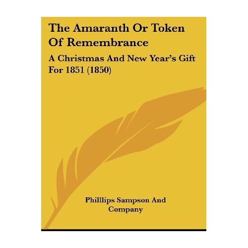 Philllips Sampson And Company – The Amaranth Or Token Of Remembrance: A Christmas And New Year’s Gift For 1851 (1850)