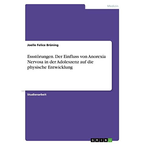 Brüning, Joelle Felice – Essstörungen. Der Einfluss von Anorexia Nervosa in der Adoleszenz auf die physische Entwicklung