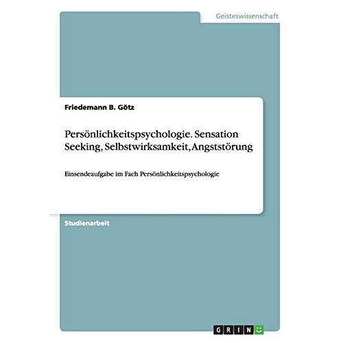Götz, Friedemann B. – Persönlichkeitspsychologie. Sensation Seeking, Selbstwirksamkeit, Angststörung: Einsendeaufgabe im Fach Persönlichkeitspsychologie