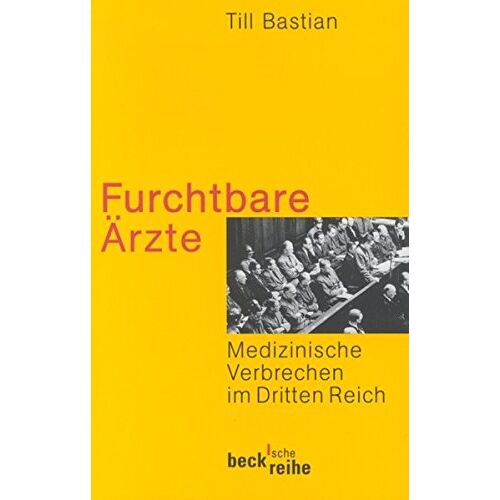 Till Bastian – GEBRAUCHT Furchtbare Ärzte: Medizinische Verbrechen im Dritten Reich (Beck’sche Reihe) – Preis vom 20.12.2023 05:52:08 h