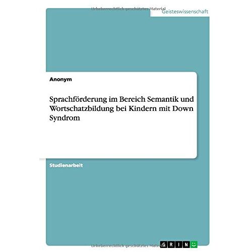 Anonym – Sprachförderung im Bereich Semantik und Wortschatzbildung bei Kindern mit Down Syndrom