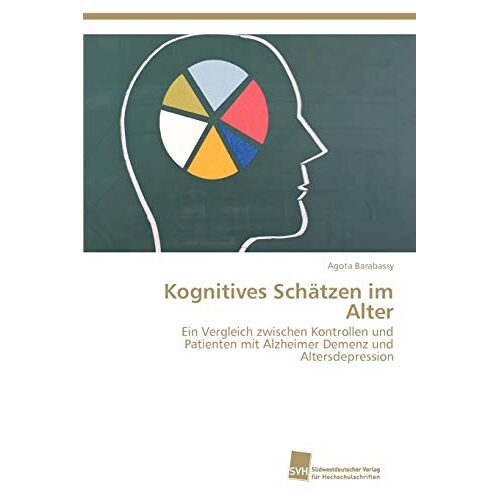 Agota Barabassy – Kognitives Schätzen im Alter: Ein Vergleich zwischen Kontrollen und Patienten mit Alzheimer Demenz und Altersdepression