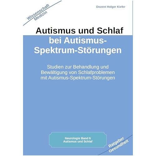 Holger Kiefer – Autismus und Schlaf bei Autismus-Spektrum-Störungen: Studien zur Behandlung und Bewältigung von Schlafproblemen mit Autismus-Spektrum-Störungen