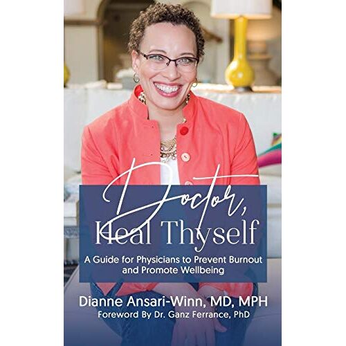 Dianne Ansari-Winn – Doctor, Heal Thyself: A Guide for Physicians to Prevent Burnout and Promote Wellbeing