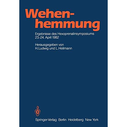 Hans Ludwig – Wehenhemmung: Ergebnisse des Hexoprenalinsymposiums vom 23.-24. 4. 1982 in Essen