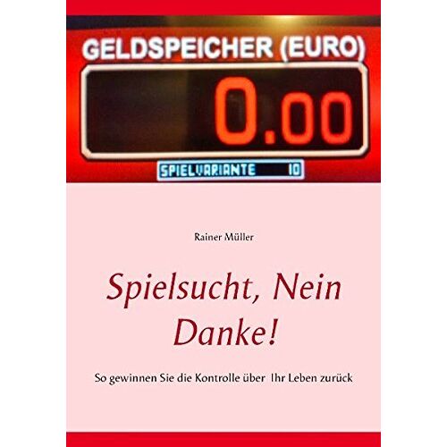 Rainer Müller – GEBRAUCHT Spielsucht, nein danke!: So gewinnen Sie die Kontrolle über Ihr Leben zurück – Preis vom 20.12.2023 05:52:08 h