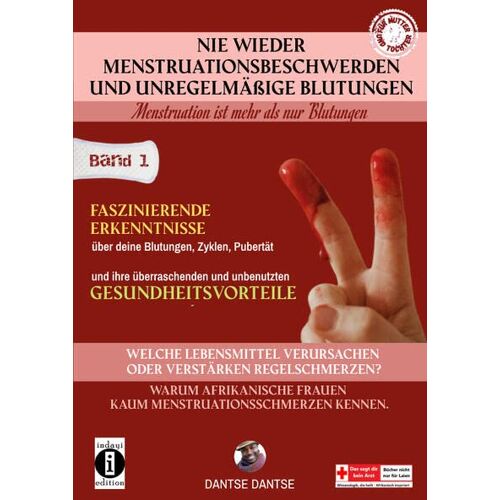 Dantse Dantse – Nie wieder Menstruationsbeschwerden und das Ende von unregelmäßigen Blutungen – für Mütter und Töchter Band 1: Neue faszinierende Erkenntnisse über … Menstruation ist mehr als nur Blutungen)