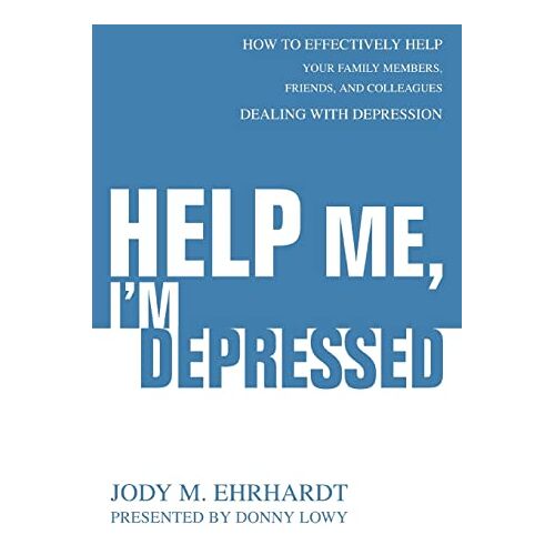 Donny Lowy – Help Me, I’m Depressed: How To Effectively Help Your Family Members, Friends, and Colleagues Dealing With Depression