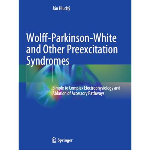 Ján Hluchý – Wolff-Parkinson-White and Other Preexcitation Syndromes: Simple to Complex Electrophysiology and Ablation of Accessory Pathways