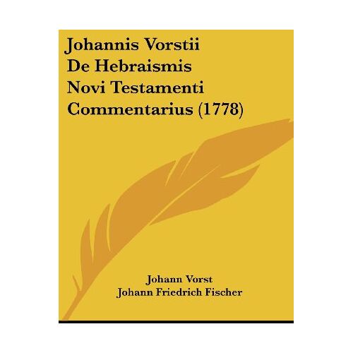 Johann Vorst – Johannis Vorstii De Hebraismis Novi Testamenti Commentarius (1778)