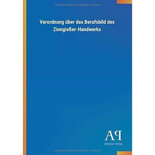 Antiphon Verlag - Verordnung über das Berufsbild des Zinngießer-Handwerks