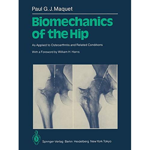 P.G.J. Maquet – Biomechanics of the Hip: As Applied to Osteoarthritis and Related Conditions