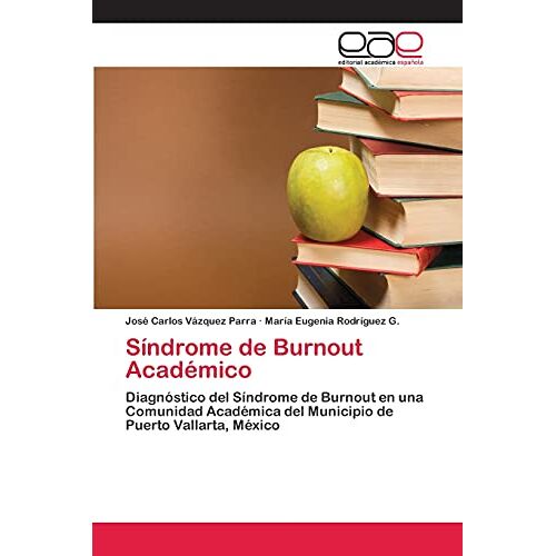 Vázquez Parra, José Carlos – Síndrome de Burnout Académico: Diagnóstico del Síndrome de Burnout en una Comunidad Académica del Municipio de Puerto Vallarta, México