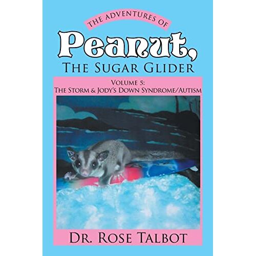Talbot, Dr. Rose – The Adventures of Peanut, The Sugar Glider: Vol 5: The Storm & Jody’s Down Syndrome/Autism