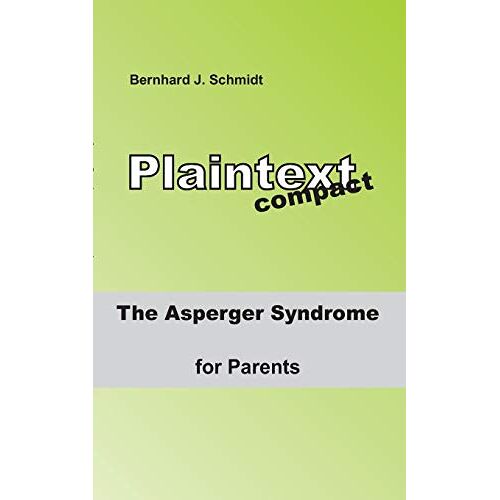 Schmidt, Bernhard J. – The ASPERGER Syndrome for Parents (Plaintext compact)