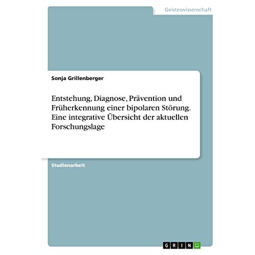 Sonja Grillenberger – Entstehung, Diagnose, Prävention und Früherkennung einer bipolaren Störung. Eine integrative Übersicht der aktuellen Forschungslage