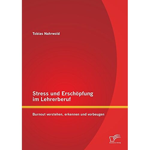 Tobias Nahrwold – Stress und Erschöpfung im Lehrerberuf: Burnout verstehen, erkennen und vorbeugen