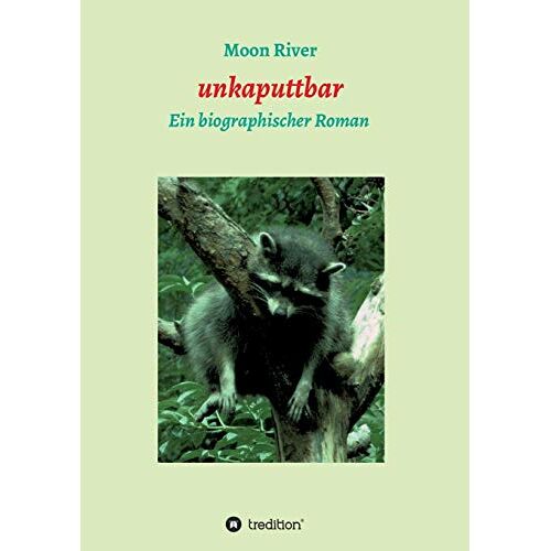 Moon River - unkaputtbar: Ein biographischer Roman