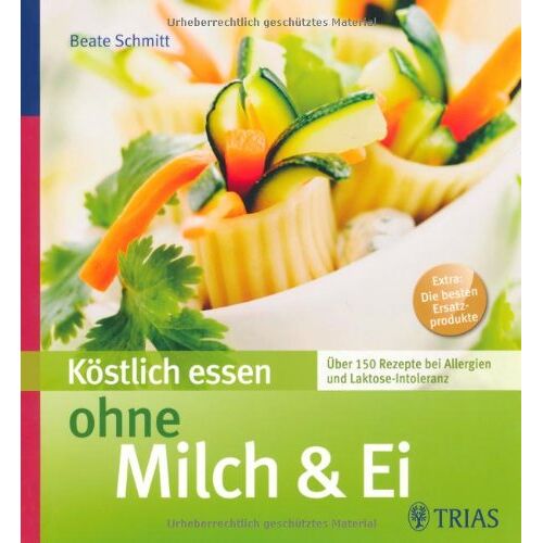 Beate Schmitt – GEBRAUCHT Köstlich essen ohne Milch & Ei: Über 150 Rezepte bei Allergien und Laktose-Intoleranz – Preis vom 20.12.2023 05:52:08 h