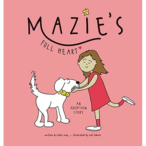 Kate Seng - Mazie's Full Heart: An Adoption Story