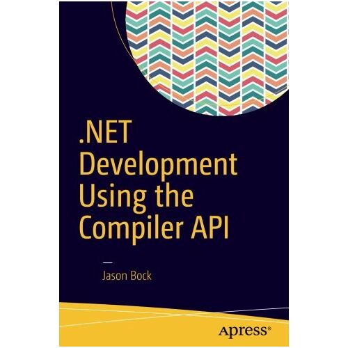 Jason Bock – .NET Development Using the Compiler API