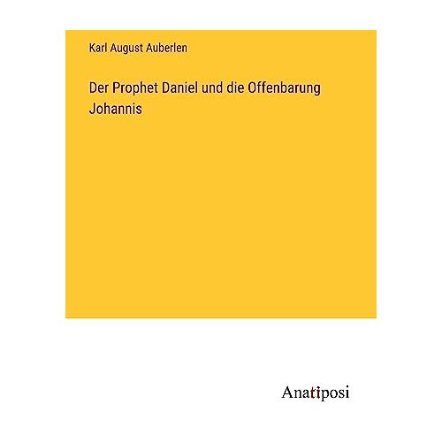 Auberlen, Karl August – Der Prophet Daniel und die Offenbarung Johannis