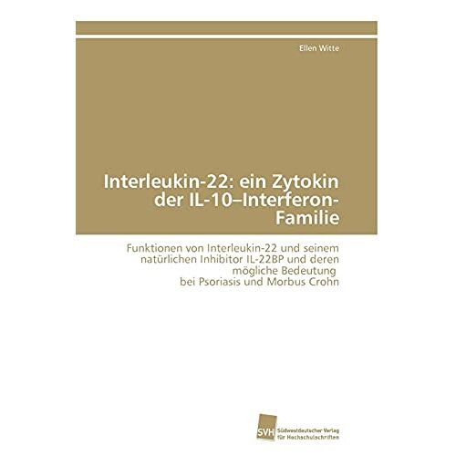 Ellen Witte – Interleukin-22: ein Zytokin der IL-10–Interferon-Familie: Funktionen von Interleukin-22 und seinem natürlichen Inhibitor IL-22BP und deren mögliche Bedeutung bei Psoriasis und Morbus Crohn