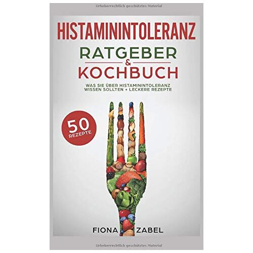 Fiona Zabel – GEBRAUCHT Histaminintoleranz Ratgeber & Kochbuch: Was Sie über Histaminintoleranz wissen sollten + leckere Rezepte – Preis vom 20.12.2023 05:52:08 h