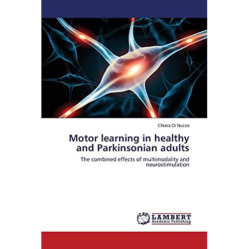 Chiara Di Nuzzo – Motor learning in healthy and Parkinsonian adults: The combined effects of multimodality and neurostimulation