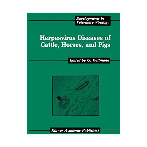 G. Wittmann – Herpesvirus Diseases of Cattle, Horses, and Pigs (Developments in Veterinary Virology) (Developments in Veterinary Virology, 9, Band 9)