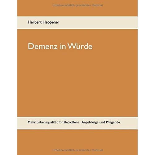 Herbert Heppener – Demenz in Würde: Ein Kommunikationsratgeber für mehr Lebensqualität für Betroffene, Angehörige und Pflegende