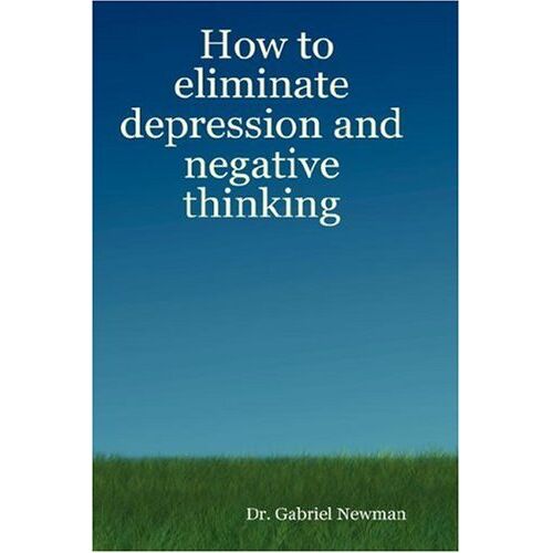 Gabriel Newman – How to Eliminate Depression and Negative Thinking