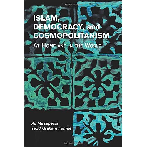 Ali Mirsepassi – Islam, Democracy, and Cosmopolitanism: At Home and in the World